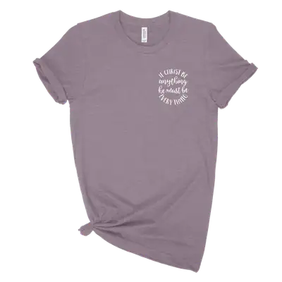 If Christ Be Anything Left Chest Unisex Tee