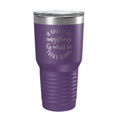 If Christ Be Anything 30oz Insulated Tumbler