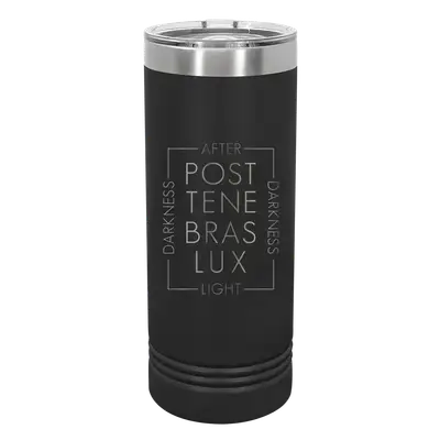 Post Tenebras Lux Script 22oz Insulated Skinny Tumbler