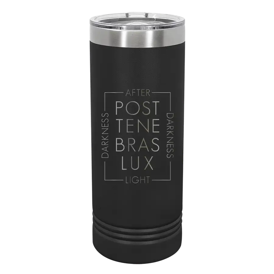 Post Tenebras Lux Script 22oz Insulated Skinny Tumbler