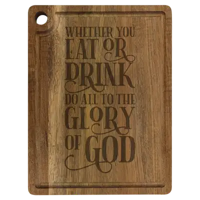 Whether You Eat Or Drink Cutting Board Drip Acacia