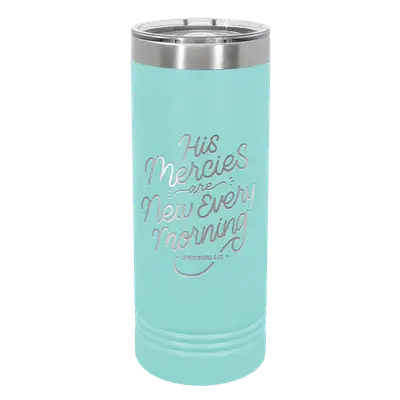 His Mercies Are New 22oz Insulated Skinny Tumbler
