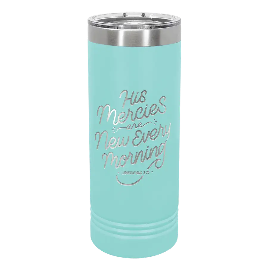 His Mercies Are New 22oz Insulated Skinny Tumbler