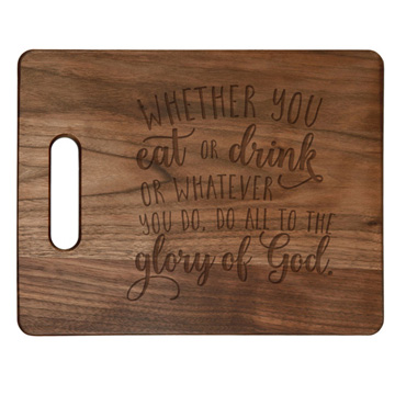 Eat or Drink For The Glory of God {Cutting Board} Eat or Drink For The Glory of God {Cutting Board}