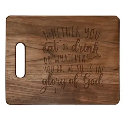 Whether You Eat Or Drink Cutting Board