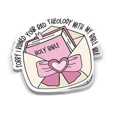 Sorry I Ruined Your Bad Theology Sticker
