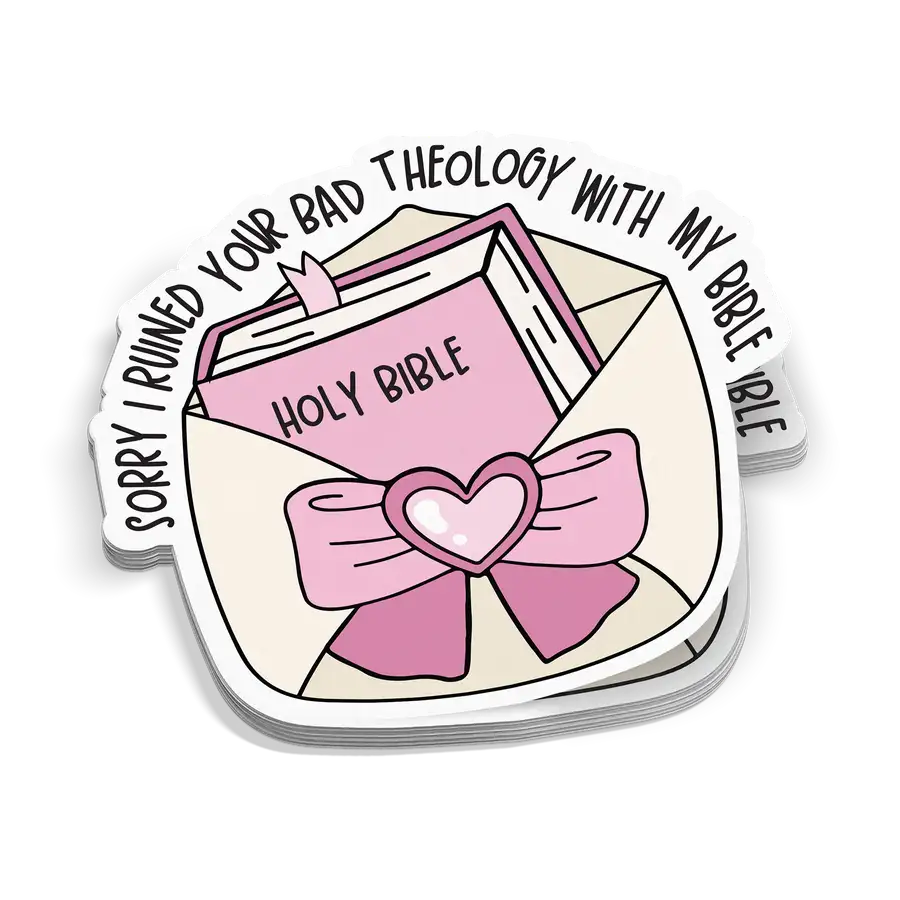 Sorry I Ruined Your Bad Theology Sticker