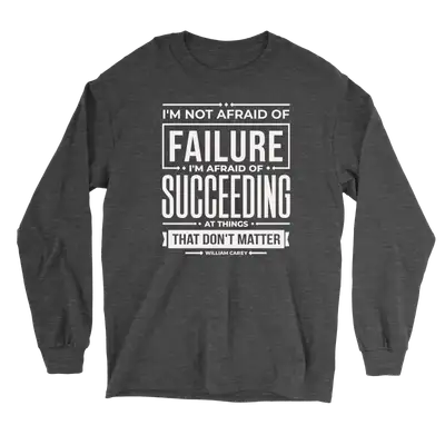 Not Afraid Of Failure Long Sleeve Tee