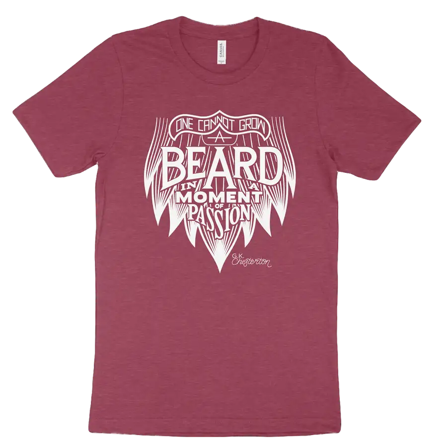One Cannot Grow a Beard In a Moment of Passion Tee