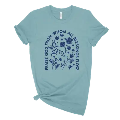 Praise God From Whom Quick Ship Tee