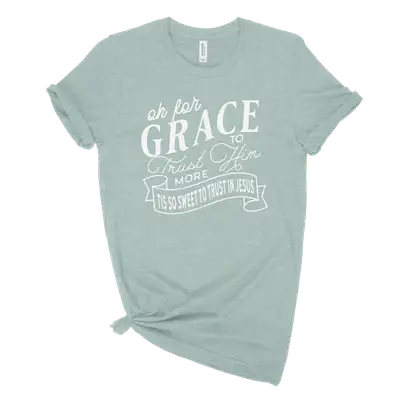 Grace To Trust Him More Unisex Tee