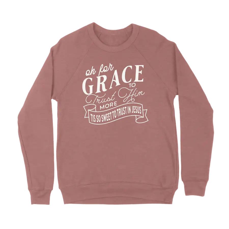 Grace To Trust Him More Crewneck Sweatshirt