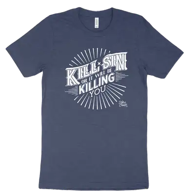 Kill Sin Or It Will Be Killing You Tee