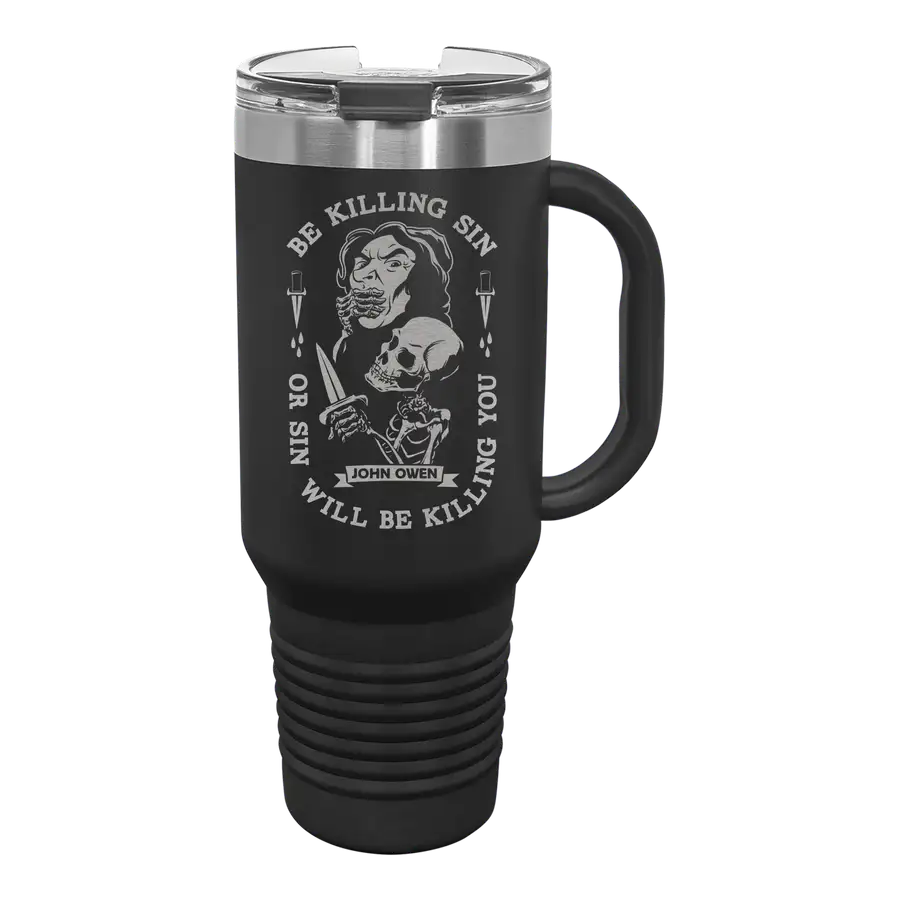 Be Killing Sin Or It Will Be Killing You 40 oz Insulated Travel Tumbler