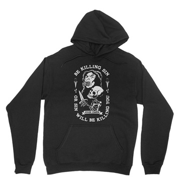 Be Killing Sin Or It Will Be Killing You Hoodie