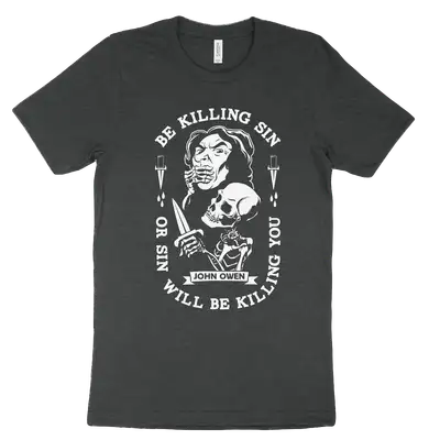 Be Killing Sin Or It Will Be Killing You Tee
