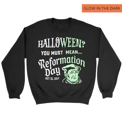 You Must Mean Reformation Day (Glow) Crewneck Sweatshirt