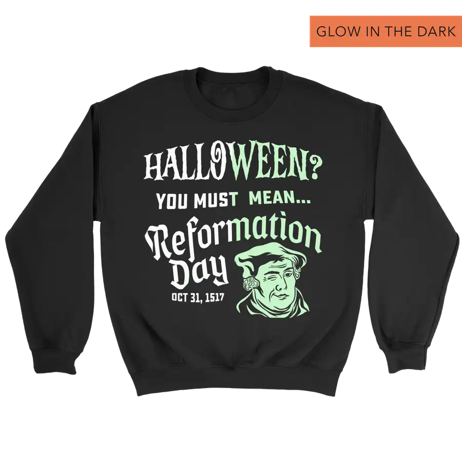 You Must Mean Reformation Day (Glow) Crewneck Sweatshirt