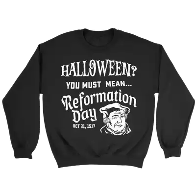 You Must Mean Reformation Day Crewneck Sweatshirt
