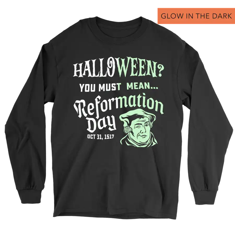 You Must Mean Reformation Day (Glow) Long Sleeve Tee