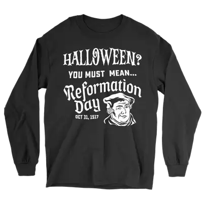 You Must Mean Reformation Day Long Sleeve Tee
