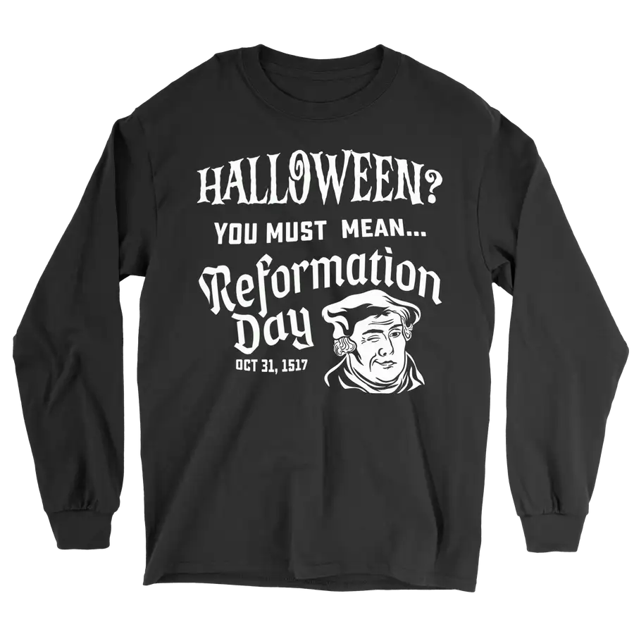 You Must Mean Reformation Day Long Sleeve Tee