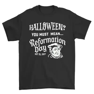 You Must Mean Reformation Day Standard Tee