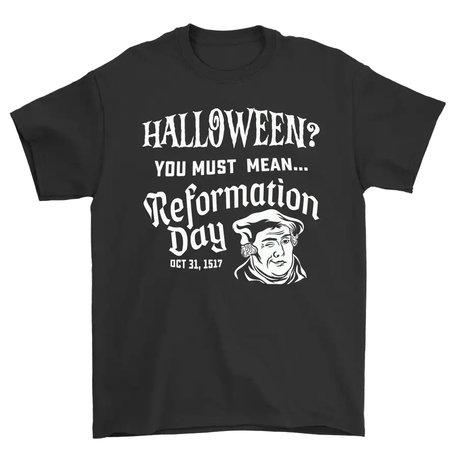 You Must Mean Reformation Day Standard Tee