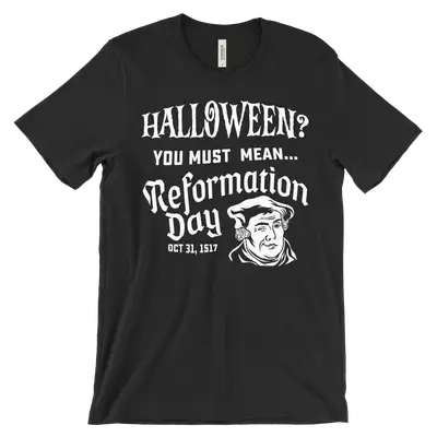 You Must Mean Reformation Day Tee