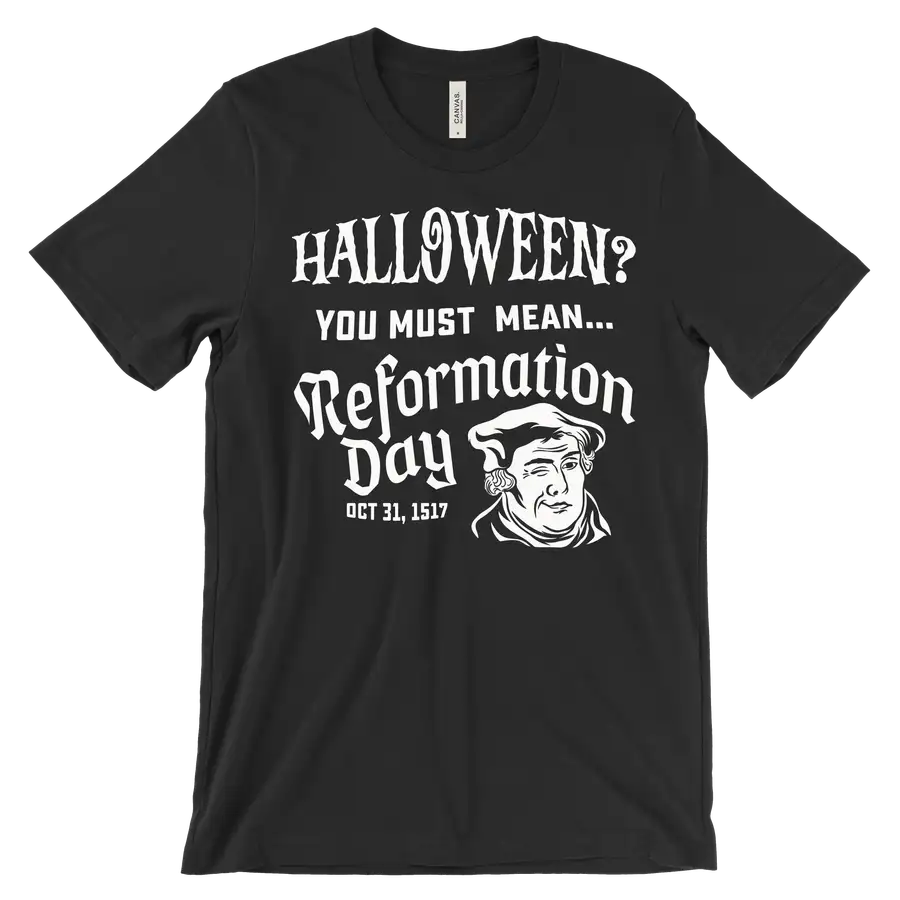 You Must Mean Reformation Day Tee