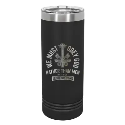 We Must Obey God 22oz Insulated Skinny Tumbler