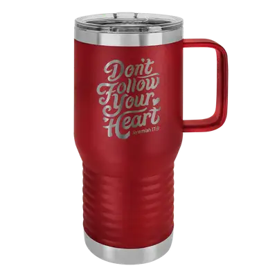 Don't Follow Your Heart 20oz Insulated Travel Tumbler