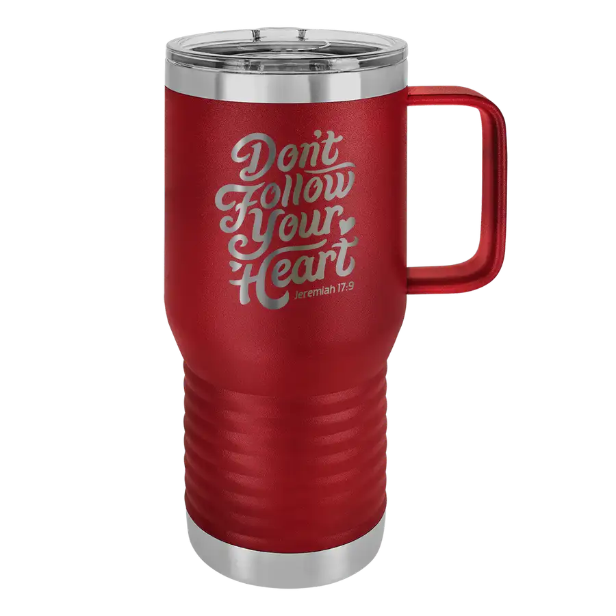 Don't Follow Your Heart 20oz Insulated Travel Tumbler