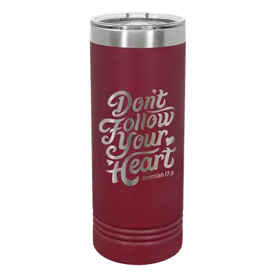 Don't Follow Your Heart 22oz Insulated Skinny Tumbler