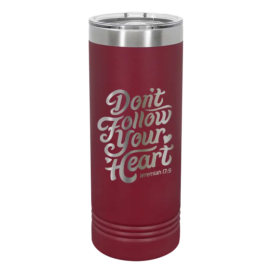 Don't Follow Your Heart 22oz Insulated Skinny Tumbler