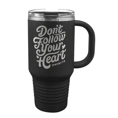 Don't Follow Your Heart 32 oz Insulated Travel Tumbler
