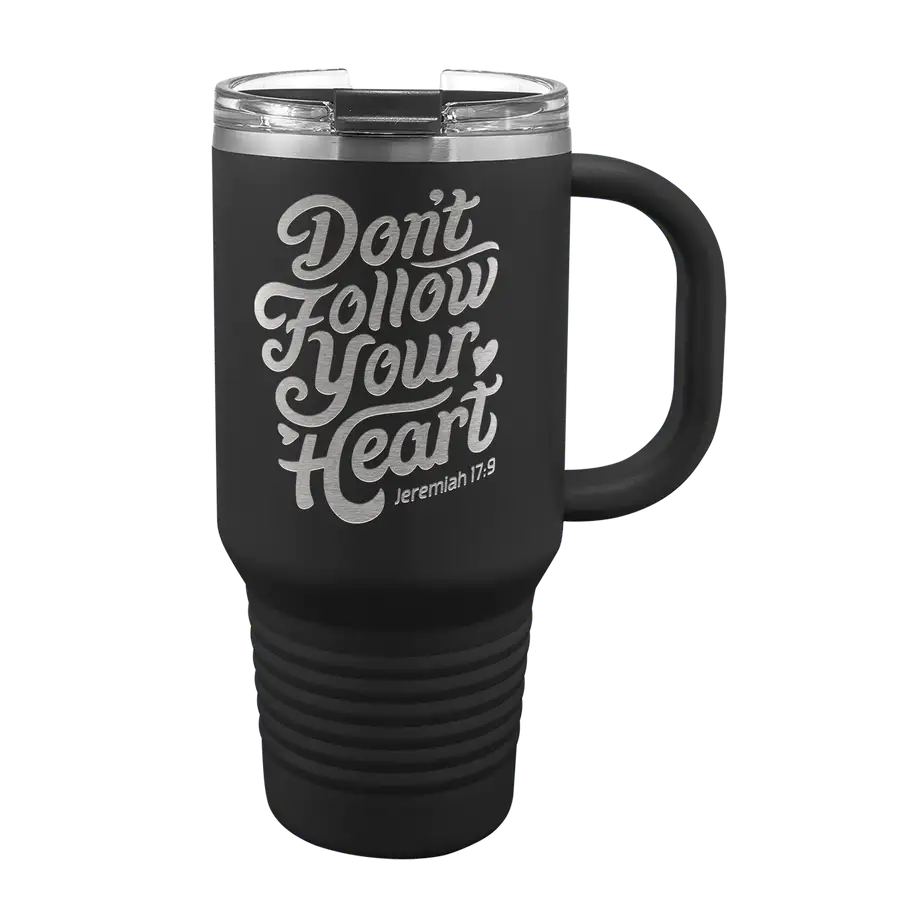 Don't Follow Your Heart 32 oz Insulated Travel Tumbler