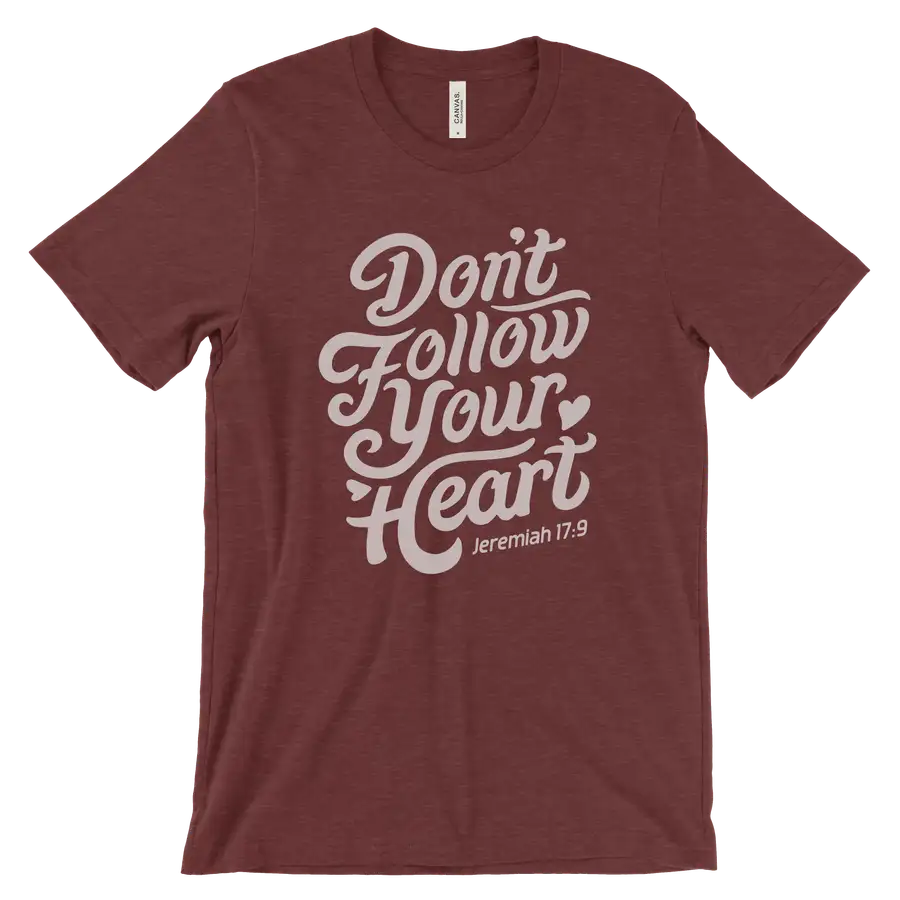Don't Follow Your Heart Quick Ship Tee #2