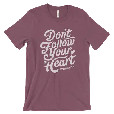 Don't Follow Your Heart Tee