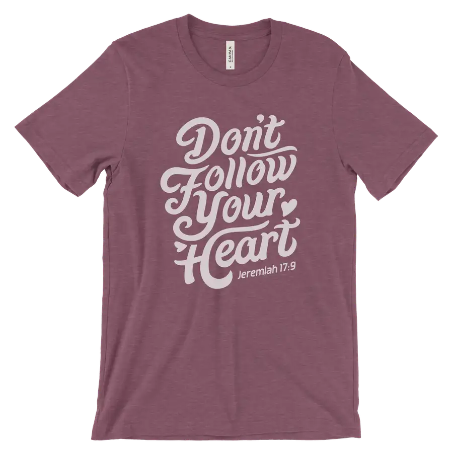 Don't Follow Your Heart Tee