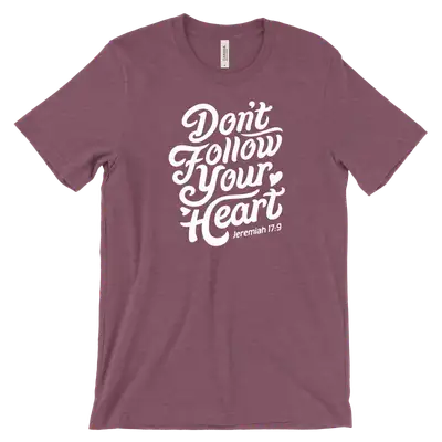 Don't Follow Your Heart Tee