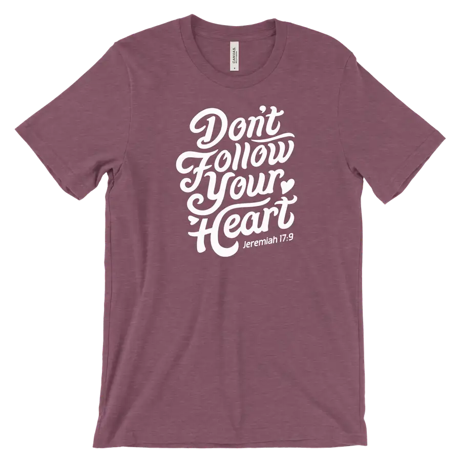 Don't Follow Your Heart Tee