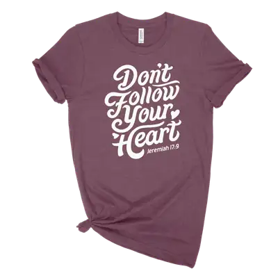 Don't Follow Your Heart Unisex Tee