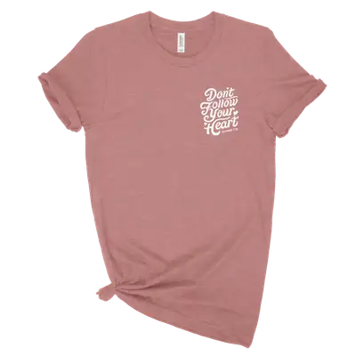 Don't Follow Your Heart Left Chest Unisex Tee
