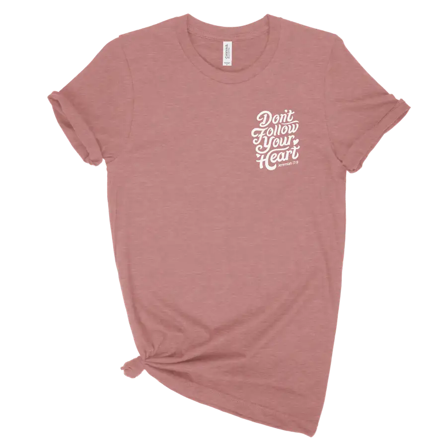 Don't Follow Your Heart Left Chest Unisex Tee
