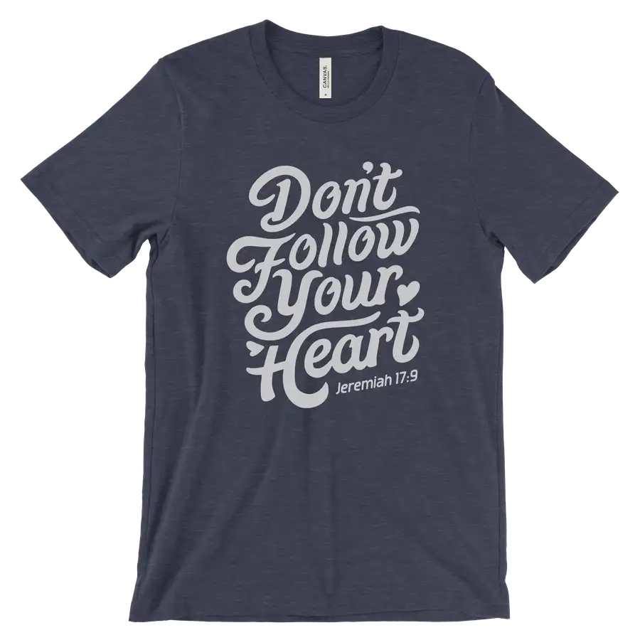 Don't Follow Your Heart Quick Ship Tee