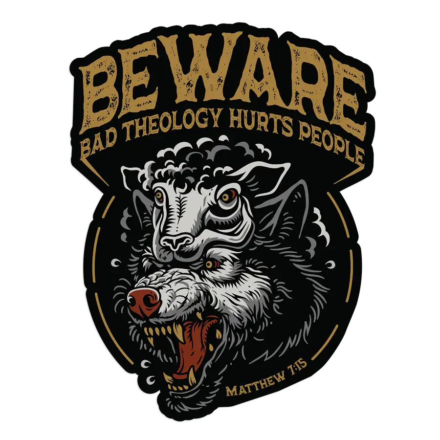 Beware: Bad Theology Hurts People Sticker #2