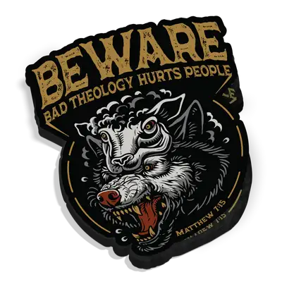 Beware: Bad Theology Hurts People Sticker