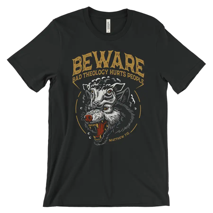 Beware: Bad Theology Hurts People Quick Ship Tee