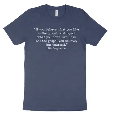 Not the Gospel, but Yourself Augustine (Text Quote) Tee
